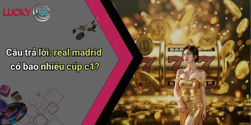 Real Madrid Có Bao Nhiêu Cúp C1: Khám Phá Sức Mạnh Số 1 Châu Âu 2 Câu trả lời: real madrid có bao nhiêu cúp c1?